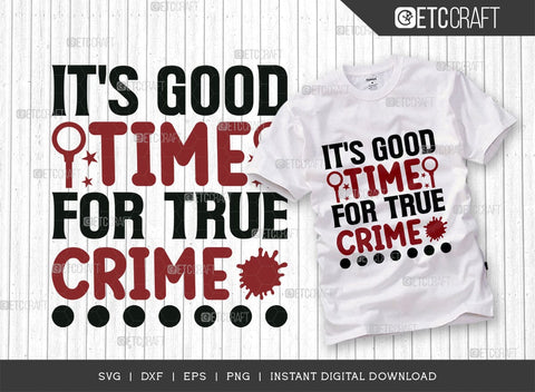 Its Good Time For True Crime SVG Cut File, Criminal Minds Svg, Crime Show Svg, Murder Shows Svg, Serial Killer Svg, Crime Quotes, TG 01644 SVG ETC Craft 