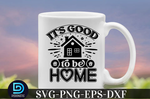It's good to be home, family svg design SVG DESIGNISTIC 