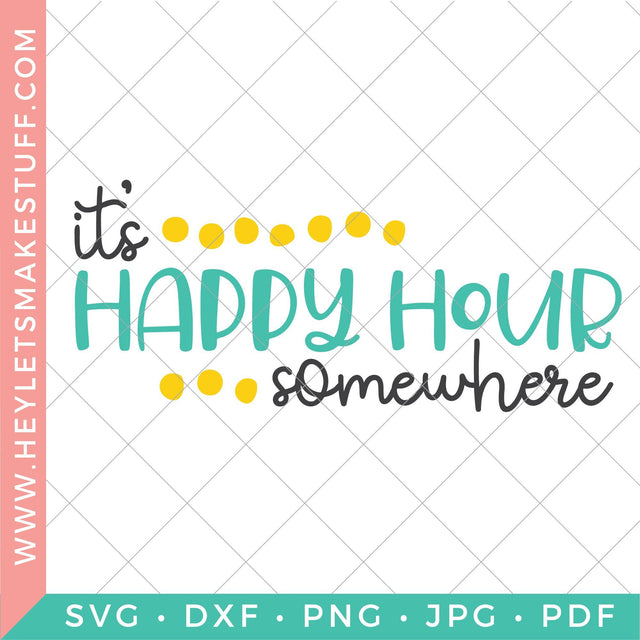 It's Happy Hour Somewhere SVG Hey Let's Make Stuff 