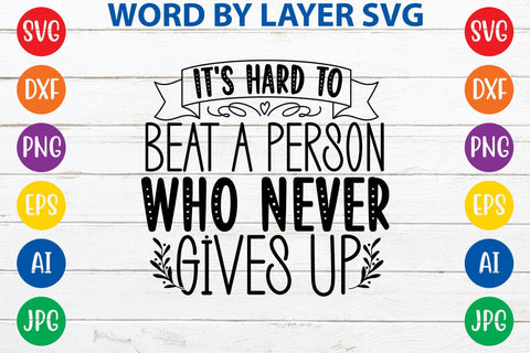 It's Hard To Beat A Person Who Never Gives Up SVG Design SVG Rafiqul20606 