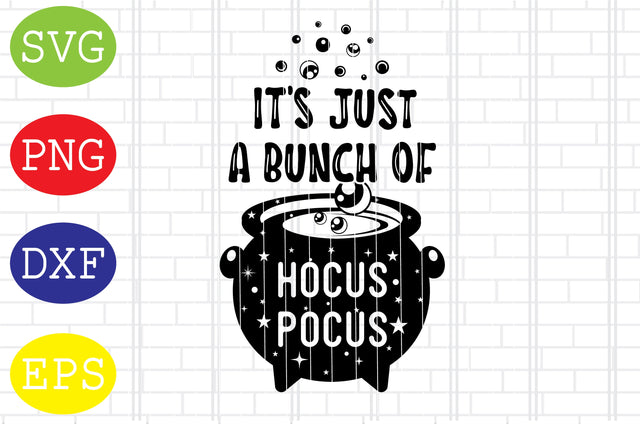 It's Just A Bunch Of Hocus Pocus Cauldron Svg, Cauldron Svg, Halloween Svg, Fall Svg, Autumn Svg, Ghost Svg SVG DigitalSvgFiles 