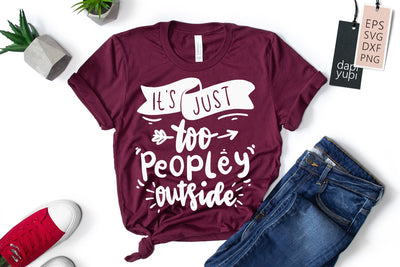 It's Just Too Peopley Outside SVG dapiyupi store 
