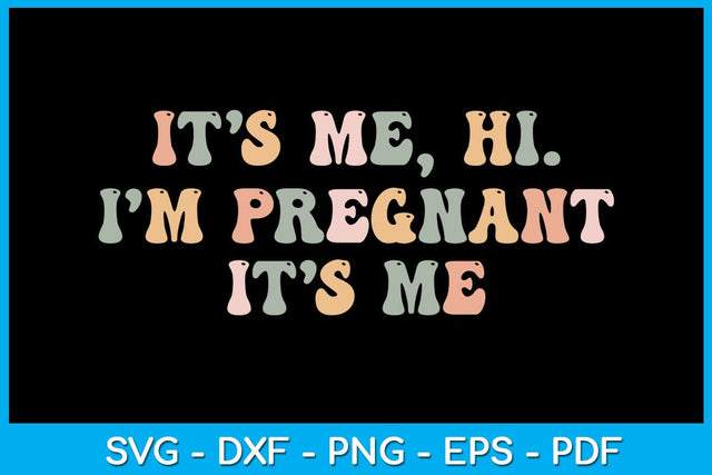 It’s Me Hi I'm Pregnant It’s Me SVG PNG PDF Cut File SVG Creativedesigntee 