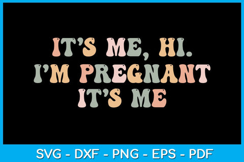 It’s Me Hi I'm Pregnant It’s Me SVG PNG PDF Cut File SVG Creativedesigntee 