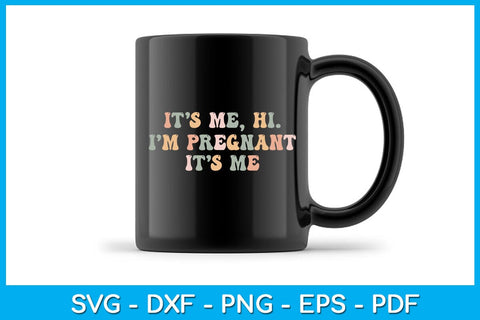It’s Me Hi I'm Pregnant It’s Me SVG PNG PDF Cut File SVG Creativedesigntee 