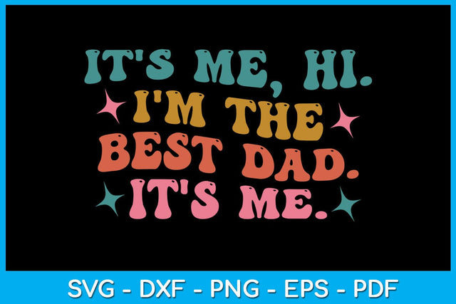It's Me Hi I'm The Best Dad It's Me SVG PNG PDF Cut File SVG Creativedesigntee 