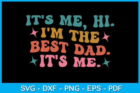 It's Me Hi I'm The Best Dad It's Me SVG PNG PDF Cut File SVG Creativedesigntee 