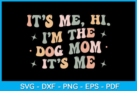 It’s Me Hi I’m The Dog Mom It’s Me SVG PNG PDF Cut File SVG Creativedesigntee 