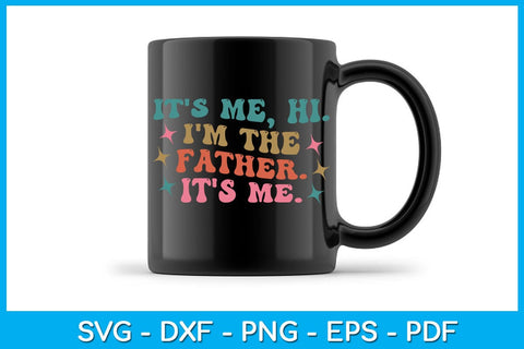 It's Me Hi, I'm The Father It's Me SVG PNG PDF Cut File SVG Creativedesigntee 