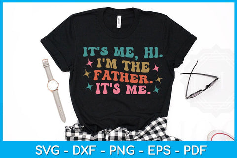 It's Me Hi, I'm The Father It's Me SVG PNG PDF Cut File SVG Creativedesigntee 
