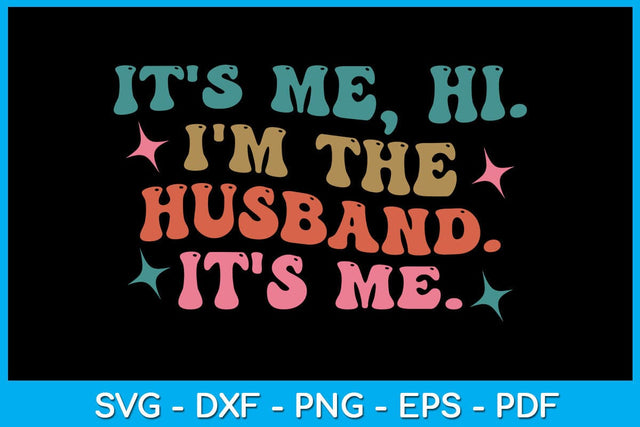It's Me Hi I'm The Husband It's Me SVG PNG PDF Cut File SVG Creativedesigntee 