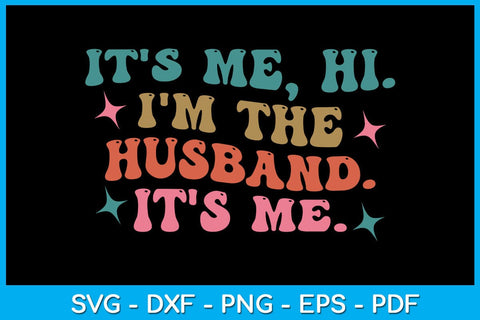 It's Me Hi I'm The Husband It's Me SVG PNG PDF Cut File SVG Creativedesigntee 
