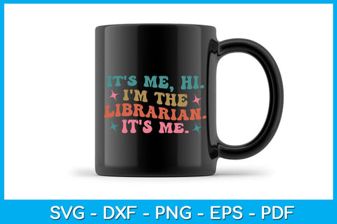 It’s Me Hi I’m The Librarian It’s Me SVG PNG PDF Cut File SVG Creativedesigntee 