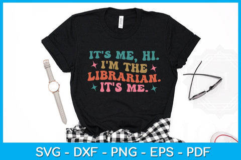 It’s Me Hi I’m The Librarian It’s Me SVG PNG PDF Cut File SVG Creativedesigntee 