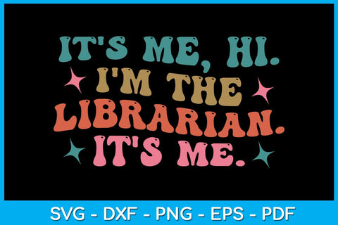 It’s Me Hi I’m The Librarian It’s Me SVG PNG PDF Cut File SVG Creativedesigntee 