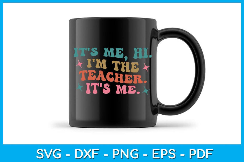 It's Me Hi I'm The Teacher It's Me SVG PNG PDF Cut File - So Fontsy