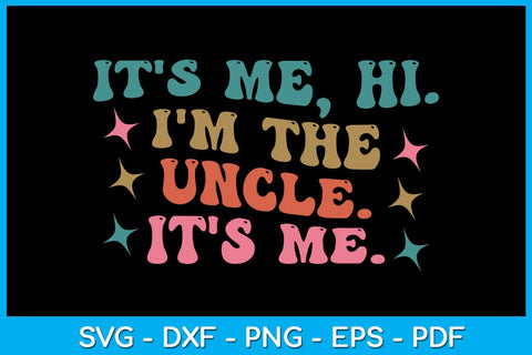 It's Me Hi I'm the Uncle It's Me SVG PNG PDF Cut File SVG Creativedesigntee 