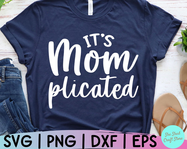 It's Mom Plicated Svg, Funny Mom Svg, Mom Svg Sayings, Mom Quotes SVG, Ma Svg, Mother Svg SVG She Shed Craft Store 