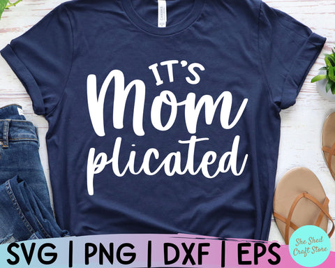 It's Mom Plicated Svg, Funny Mom Svg, Mom Svg Sayings, Mom Quotes SVG, Ma Svg, Mother Svg SVG She Shed Craft Store 