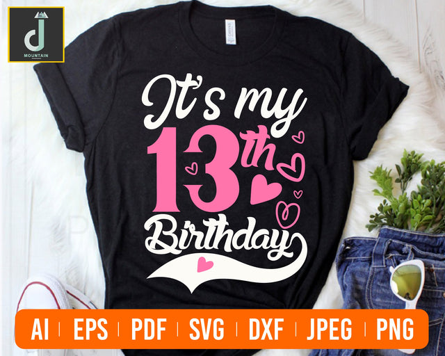 It's My 13th Birthday SVG, It's My Birthday, Thirteenth Birthday, 13 Years Old SVG Alihossainbd 