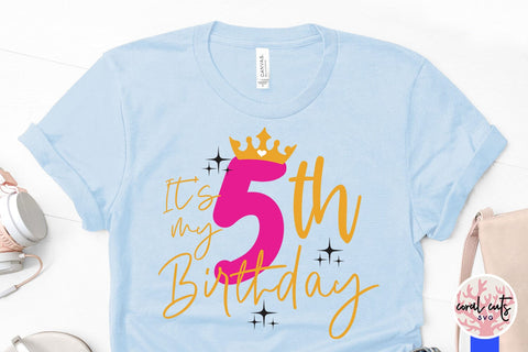 It’s my 5th birthday - Birthday SVG EPS DXF PNG Cutting File SVG CoralCutsSVG 