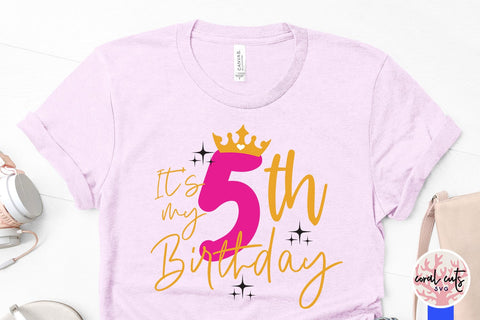 It’s my 5th birthday - Birthday SVG EPS DXF PNG Cutting File SVG CoralCutsSVG 