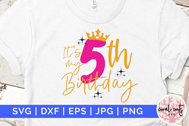 It’s my 5th birthday - Birthday SVG EPS DXF PNG Cutting File SVG CoralCutsSVG 