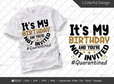 Its My Birthday And You're Not Invited SVG Cut File | Happy Birthday Svg | Quarantined Svg | Quarantined Birthday Svg | My Birthday Svg | Birthday Svg | Funny Birthday Quote SVG ETC Craft 