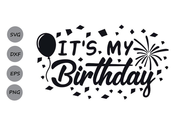 It's My Birthday| Birthday Party SVG Cutting Files. SVG CosmosFineArt 