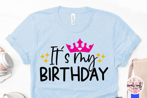 It’s my birthday - Birthday SVG EPS DXF PNG Cutting File SVG CoralCutsSVG 