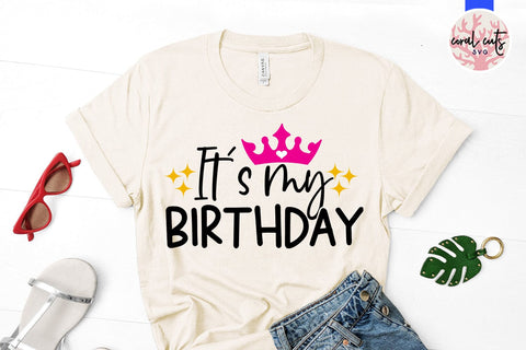 It’s my birthday - Birthday SVG EPS DXF PNG Cutting File SVG CoralCutsSVG 