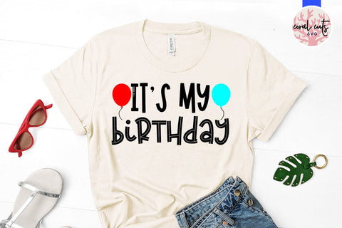 It’s my birthday - Birthday SVG EPS DXF PNG Cutting File SVG CoralCutsSVG 
