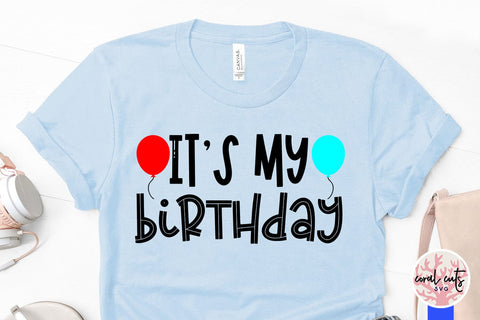 It’s my birthday - Birthday SVG EPS DXF PNG Cutting File SVG CoralCutsSVG 