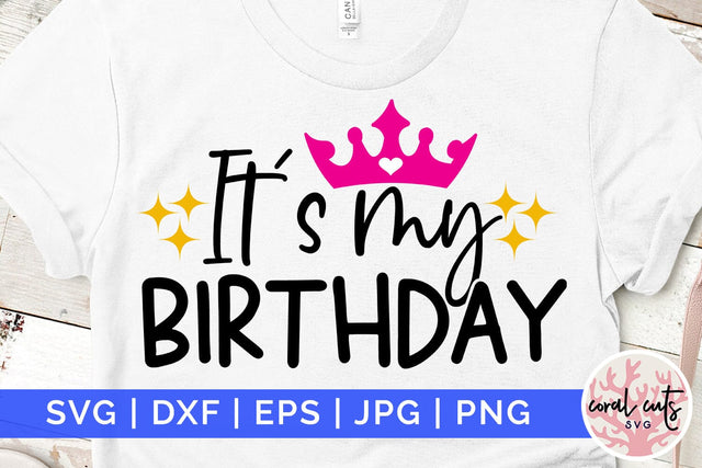 It’s my birthday - Birthday SVG EPS DXF PNG Cutting File SVG CoralCutsSVG 