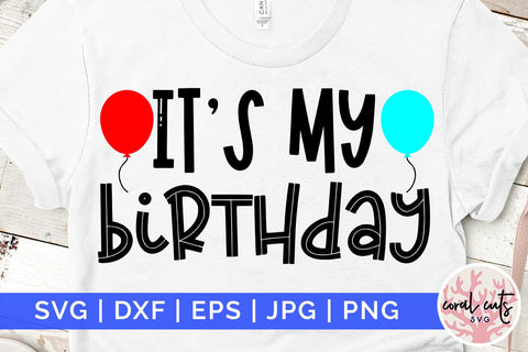 It’s my birthday - Birthday SVG EPS DXF PNG Cutting File SVG CoralCutsSVG 