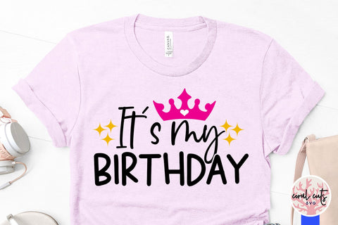 It’s my birthday - Birthday SVG EPS DXF PNG Cutting File SVG CoralCutsSVG 