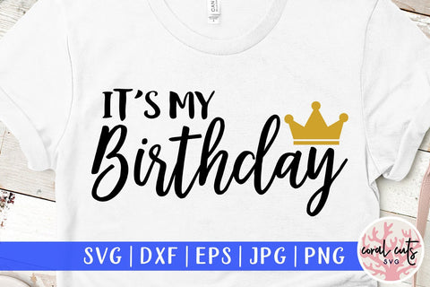 Its My Birthday – Birthday SVG EPS DXF PNG Cutting Files SVG CoralCutsSVG 