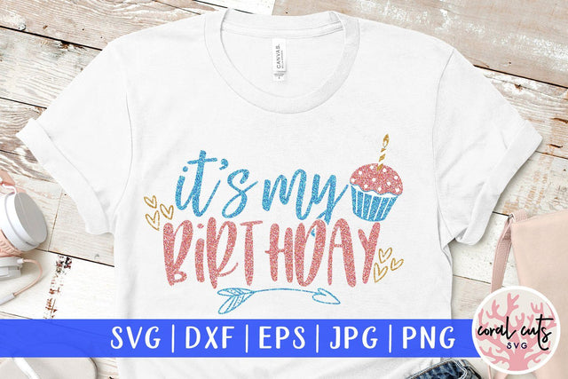 It's My Birthday – Birthday SVG EPS DXF PNG SVG CoralCutsSVG 