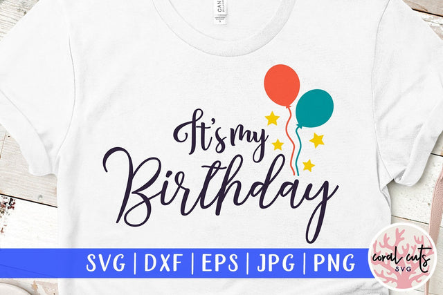 It's my birthday – Birthday SVG EPS DXF PNG SVG CoralCutsSVG 