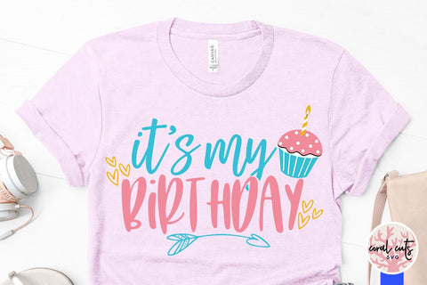 It's My Birthday – Birthday SVG EPS DXF PNG SVG CoralCutsSVG 