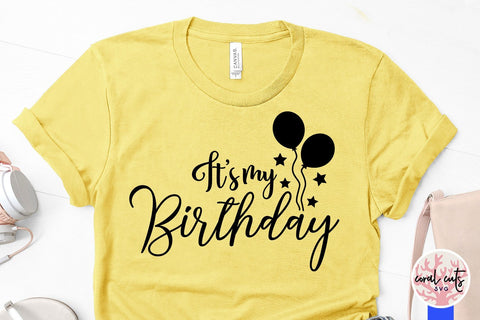 It's my birthday – Birthday SVG EPS DXF PNG SVG CoralCutsSVG 