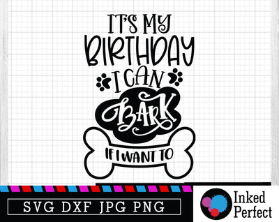 It's My Birthday I Can Bark SVG Inked Perfect 