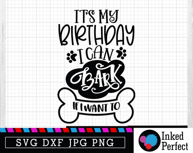 It's My Birthday I Can Bark SVG Inked Perfect 