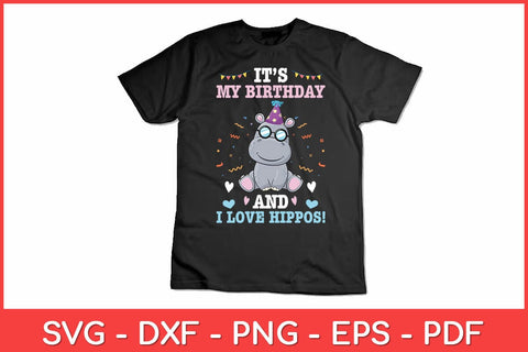 It's My Birthday & I Love Hippos Birthday Party Svg Design SVG artprintfile 