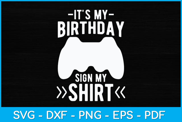 It's My Birthday Sign My Video Game Svg Design SVG artprintfile 