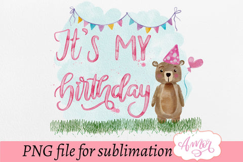 It's my birthday sublimation design, birthday bear PNG Sublimation Amorclipart 