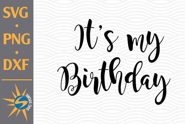 It's My Birthday SVG, PNG, DXF Digital Files Include SVG SVGStoreShop 