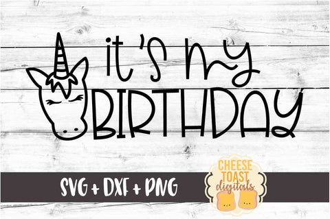 It's My Birthday - Unicorn Birthday SVG PNG DXF Cutting Files SVG Cheese Toast Digitals 