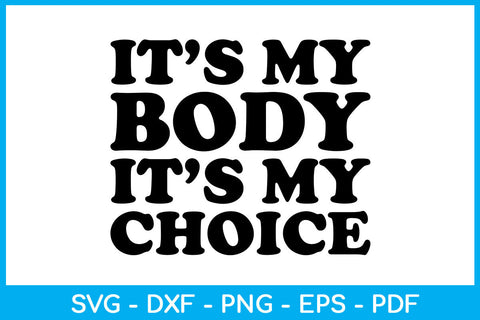 It's My Body It's My Choice Trending SVG PNG PDF Cut File SVG Creativedesigntee 