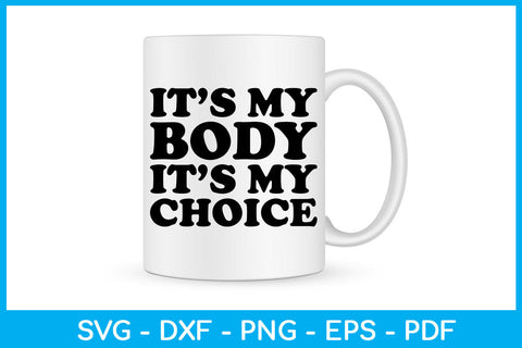 It's My Body It's My Choice Trending SVG PNG PDF Cut File SVG Creativedesigntee 